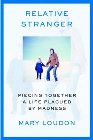 Relative Stranger: Piecing Together a Life Plagued by Madness