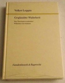 Geglaubte Wahrheit: Das Theologieverstandnis Wilhelms von Ockham (Forschungen zur Kirchen- und Dogmengeschichte) (German Edition)