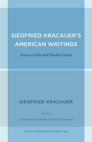Siegfried Kracauer's American Writings: Essays on Film and Popular Culture (Weimar and Now: German Cultural Criticism)