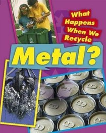 Metal (What Happens When We Recycle)