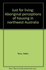 Just for living: Aboriginal perceptions of housing in northwest Australia