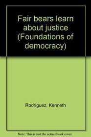 Fair bears learn about justice (Foundations of democracy)