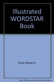 The Illustrated Wordstar, Mailmerge, Spellstar, Correctstar Book