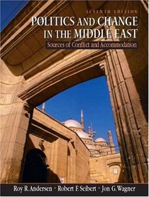 Politics and Change in the Middle East: Sources of Conflict and Accomodation, Seventh Edition