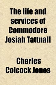 The life and services of Commodore Josiah Tattnall
