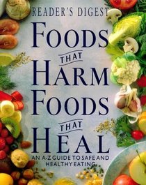 Foods That Harm, Foods That Heal: An A-Z Guide to Safe and Healthy Eating