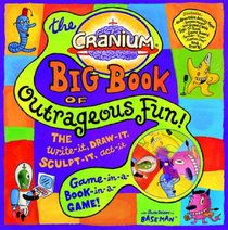 Cranium Big Book of Outrageous Fun!: The Write-It, Draw-It, Sculpt-It, Act-It Game-in-a-Book-in-a-Game!