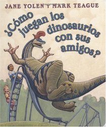 Como juegan los dinosaurios con sus amigos? (Spanish Edition)
