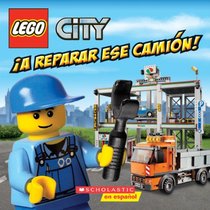 LEGO City: A reparar ese camion!: (Spanish language edition of LEGO City: Fix That Truck!) (Spanish Edition)