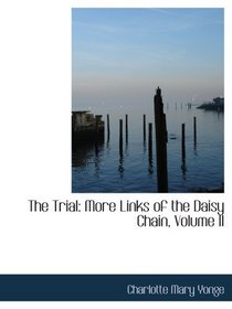 The Trial: More Links of the Daisy Chain, Volume II