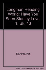 Longman Reading World: Have You Seen Stanley Level 1, Bk. 13