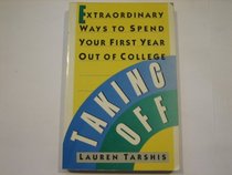 Taking Off: Extraordinary Ways to Spend Your First Year Out of College