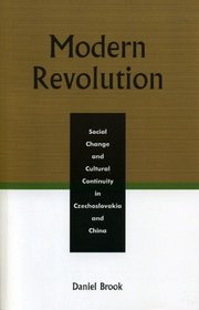 Modern Revolution: Social Change and Cultural Continuity in Czechoslovakia and China