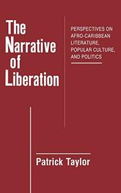 The Narrative of Liberation: Perspectives on Afro-Caribbean Literature, Popular Culture, and Politics