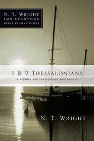 1 & 2 Thessalonians: 8 Studies for Individuals and Groups (N. T. Wright for Everyone Bible Study Guides)