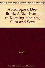 Astrologer's Diet Book: A Star Guide to Keeping Healthy, Slim and Sexy