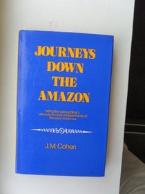 Journeys Down the Amazon: Being the Extraordinary Adventures and Achievements of the Early Explorers