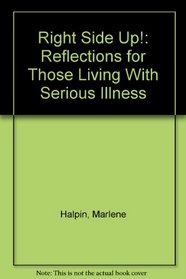 Right Side Up!: Reflections for Those Living With Serious Illness