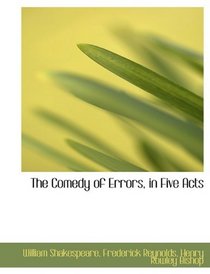 The Comedy of Errors, in Five Acts