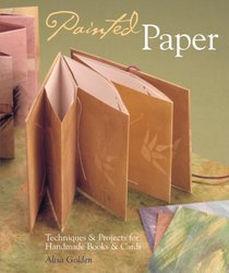 Painted Paper: Techniques & Projects for Handmade Books & Cards