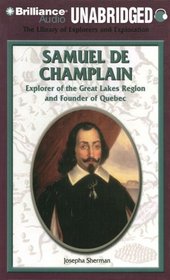Samuel De Champlain: Explorer of the Great Lakes Region and Founder of Quebec (The Library of Explorers and Exploration)