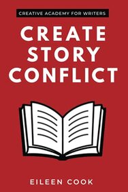 Create Story Conflict: How to increase tension in your writing & keep readers turning pages (Creative Academy Guides for Writers)