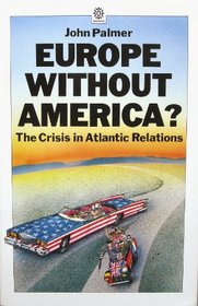 Europe without America?: The crisis in Atlantic relations