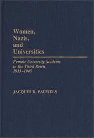 Women, Nazis, and Universities: Female University Students in the Third Reich, 1933-1945 (Contributions in Women's Studies)