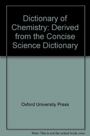 Dictionary of Chemistry: Derived from the Concise Science Dictionary