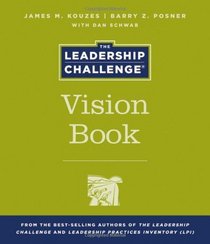The Leadership Challenge Vision Book (J-B Leadership Challenge: Kouzes/Posner)