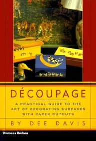 Decoupage: A Practical Guide to the Art of Decorating Surfaces with Paper Cutouts