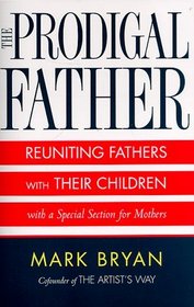 Prodigal Father : Reuniting Fathers and Their Children