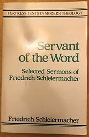 Servant of the Word: Selected Sermons of Friedrich Schleiermacher (Fortress Texts in Modern Theology)