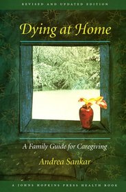 Dying at Home: A Family Guide for Caregiving (Johns Hopkins Press Health Book)