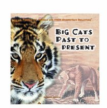 Big Cats Past and Present (Johnston, Marianne. Prehistoric Animals and Their Modern-Day Relatives.)