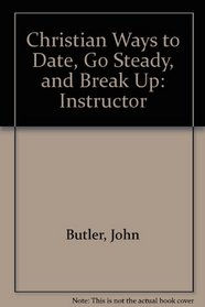 Christian Ways to Date, Go Steady, and Break Up: Instructor