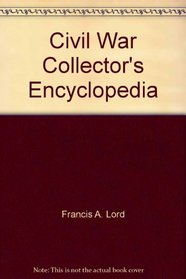 Civil War Collector's Encyclopedia