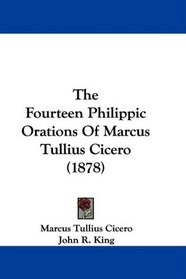 The Fourteen Philippic Orations Of Marcus Tullius Cicero (1878)