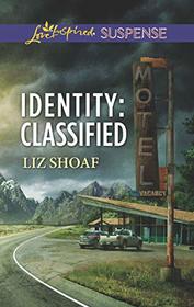 Identity: Classified (Love Inspired Suspense, No 743)