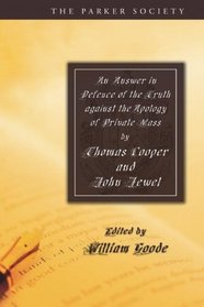 An Answer in Defence of the Truth Against the Apology of Private Mass (Parker Society)