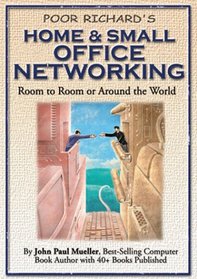 Poor Richard's Home and Small Office Networking: Room-to-Room or Around the World