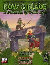 Bow  Blade: A Guidebook To Wood Elves (Races of Renown)