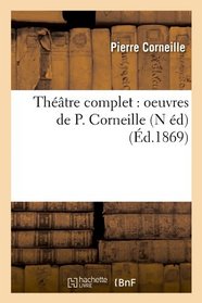 Theatre Complet: Oeuvres de P. Corneille (N Ed) (French Edition)