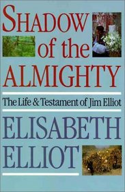 Shadow of the Almighty: The Life and Testament of Jim Elliot (Lives of Faith)