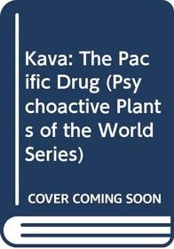 Kava: The Pacific Drug (Psychoactive Plants of the World Series)