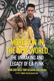 More Fun in the New World: The Unmaking and Legacy of L.A. Punk
