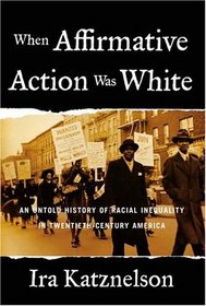 When Affirmative Action Was White: An Untold History of Racial Inequality in Twentieth-Century America