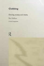 Clubbing: Dancing, Ecstasy and Vitality (Critical Geographies)
