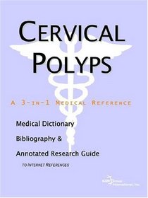 Cervical Polyps - A Medical Dictionary, Bibliography, and Annotated Research Guide to Internet References