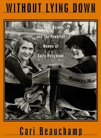 Without Lying Down: Frances Marion and the Powerful Women of Early Hollywood